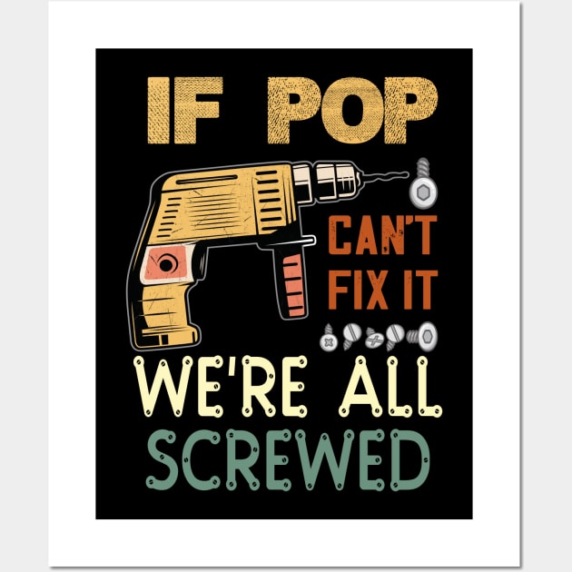 if pop cant fix it we are all screwed..fathers day funny gift Wall Art by DODG99